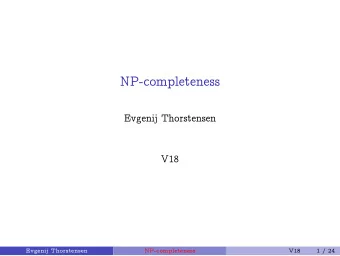 NP-completeness  Evgenij Thorstensen  V18  Evgenij Thorstensen  NP-completeness  V18  1 / 24  Recap