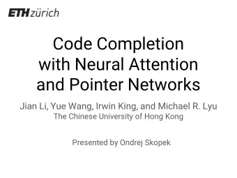 Code Completion  with Neural Attention  and Pointer Networks  Jian Li, Yue Wang, Irwin King, and