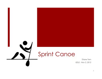 Sprint Canoe  Diane Tam  UDLS - Nov 2, 2012  1  2  What is sprint canoe?  Olympic sport since