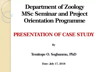 Department of Zoology  MSc Seminar and Project  Orientation Programme  PRESENTATION OF CASE STUDY