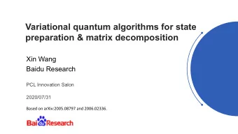 Variational quantum algorithms for state  preparation &amp; matrix decomposition  Xin Wang  Baidu