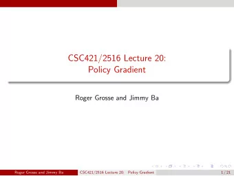 CSC421/2516 Lecture 20:  Policy Gradient  Roger Grosse and Jimmy Ba  Roger Grosse and Jimmy Ba
