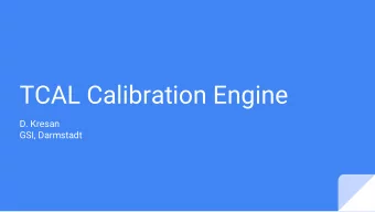 TCAL Calibration Engine  D. Kresan  GSI, Darmstadt  Purpose  Give an overview on how to use,