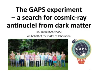 The GAPS experiment  a search for cosmic-ray  antinuclei from dark matter  M. Kozai (ISAS/JAXA)