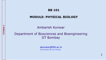 Ambarish Kunwar  Department of Biosciences and Bioengineering  IIT Bombay  akunwar@iitb.ac.in