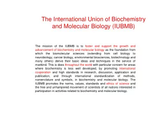 The International Union of Biochemistry  and Molecular Biology (IUBMB)  The mission of the IUBMB is