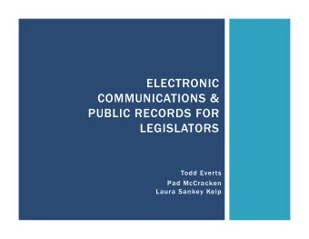 ELECTRONIC  COMMUNICATIONS &amp;  PUBLIC RECORDS FOR  LEGISLATORS  Todd Everts  Pad McCracken