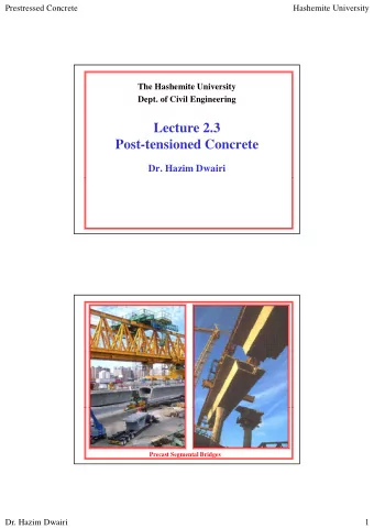 Lecture 2.3  Post-tensioned Concrete  Dr. Hazim Dwairi  Precast Segmental Bridges  Dr. Hazim Dwairi