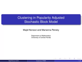 Clustering in Popularity Adjusted  Stochastic Block Model  Majid Noroozi and Marianna Pensky