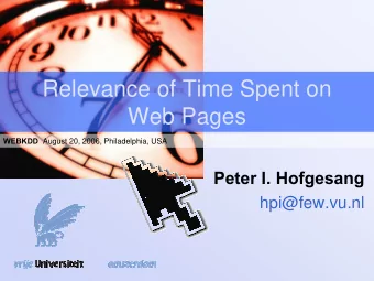 Relevance of Time Spent on  Web Pages WEBKDD August 20, 2006, Philadelphia, USA  Peter I. Hofgesang