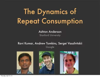 The Dynamics of  Repeat Consumption  Ashton Anderson  Stanford University  Ravi Kumar, Andrew