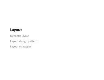 Layout  Dynamic layout  Layout design pattern  Layout strategies  2  Dynamic Layout  Applications