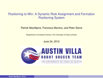 Positioning to Win: A Dynamic Role Assignment and Formation  Positioning System  Patrick MacAlpine,