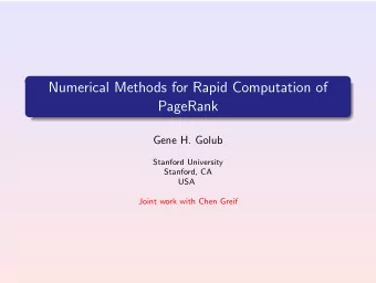 Numerical Methods for Rapid Computation of  PageRank  Gene H. Golub  Stanford University  Stanford,