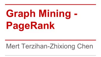 Graph Mining -  PageRank  Mert Terzihan-Zhixiong Chen  Content  1. Web as a Graph  2. Why is