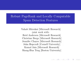 Robust PageRank and Locally Computable  Spam Detection Features  Vahab Mirrokni [Microsoft