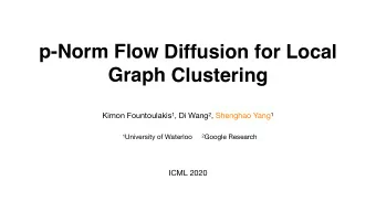 p-Norm Flow Diffusion for Local  Graph Clustering Kimon Fountoulakis 1 , Di Wang 2 , Shenghao Yang