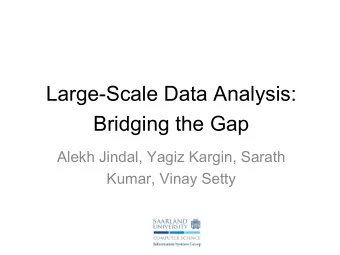 Large-Scale Data Analysis:  Bridging the Gap  Alekh Jindal, Yagiz Kargin, Sarath  Kumar, Vinay