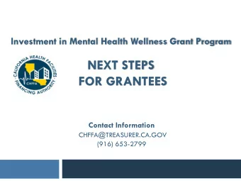 NEXT STEPS  FOR GRANTEES  Contact Information  CHFFA@TREASURER.CA.GOV  (916) 653-2799  OVERVIEW