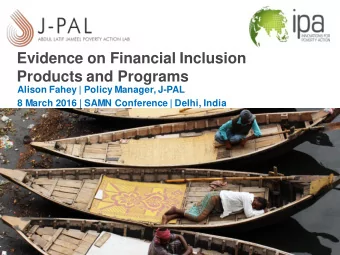 Evidence on Financial Inclusion  Products and Programs  Alison Fahey | Policy Manager, J-PAL  8
