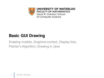 Basic GUI Drawing  Drawing models, Graphics context, Display lists,  Painters Algorithm, Drawing