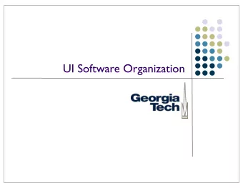 UI Software Organization  The user interface l From previous class:  Generally want to think of