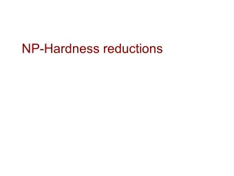 NP-Hardness reductions  Definition: P is the class of problems that can be solved in polynomial