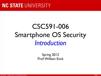 CSC591-006  Smartphone OS Security  Introduction  Spring 2012  Prof. William Enck  NC State --