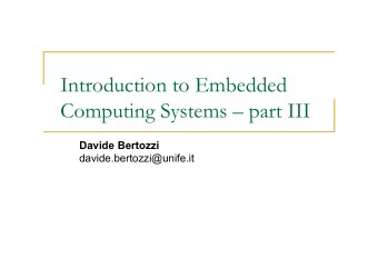 Introduction to Embedded  Computing Systems  part III  Davide Bertozzi  davide.bertozzi@unife.it