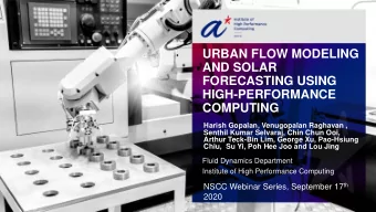 URBAN FLOW MODELING  AND SOLAR  FORECASTING USING  HIGH-PERFORMANCE  COMPUTING  Harish Gopalan,