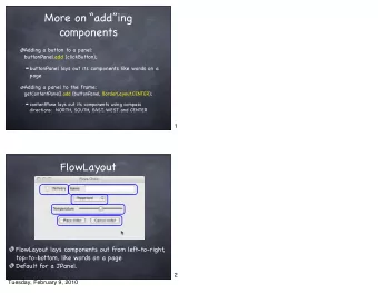 More on adding  components  Adding a button to a panel:  buttonPanel.add (clickButton);
