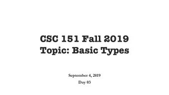 CSC 151 Fall 2019  Topic: Basic Types  September 4, 2019  Day 03  Agenda for today  Peer Support
