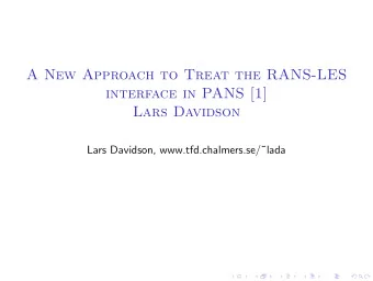 A New Approach to Treat the RANS-LES  interface in PANS [1]  Lars Davidson  Lars Davidson,