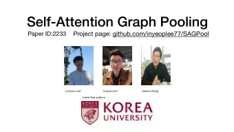 Self-Attention Graph Pooling  Project page: github.com/inyeoplee77/SAGPool  Paper ID:2233 Junhyun