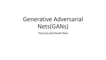 Generative Adversarial  Nets(GANs)  Troy Cary and Chenzhi Zhao  A generative adversarial net is