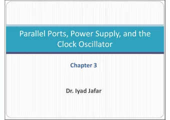 Parallel Ports, Power Supply, and the  Clock Oscillator  Clock Oscillator  Chapter 3  Dr. Iyad
