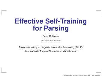 Effective Self-Training  for Parsing  David McClosky  dmcc@cs.brown.edu  Brown Laboratory for