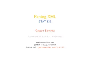 Parsing XML  STAT 133  Gaston Sanchez  Department of Statistics, UCBerkeley  gastonsanchez.com