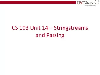 CS 103 Unit 14  Stringstreams  and Parsing  2  I/O Streams    '&gt;&gt;' operator used to