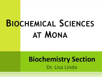 B IOCHEMICAL S CIENCES AT M ONA  Biochemistry Section D EPARTMENT OF B ASIC M EDICAL S CIENCES