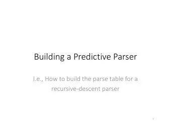 Building a Predictive Parser  I.e., How to build the parse table for a  recursive-descent parser  1
