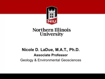 Nicole D. LaDue, M.A.T., Ph.D.  Associate Professor  Geology &amp; Environmental Geosciences