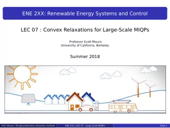 ENE 2XX: Renewable Energy Systems and Control  LEC 07 : Convex Relaxations for Large-Scale MIQPs