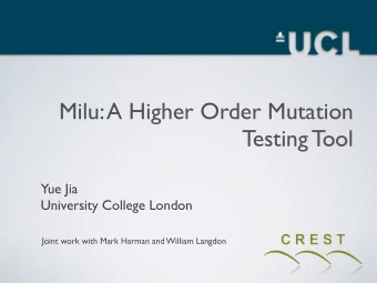 Milu: A Higher Order Mutation  Testing Tool  Yue Jia  University College London  Joint work with