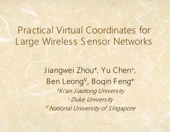 Practical Virtual Coordinates for  Large Wireless Sensor Networks Jiangwei Zhou*, Yu Chen + , Ben