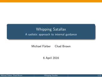 Whipping Satallax  A sadistic approach to internal guidance  Michael Frber  Chad Brown  6 April