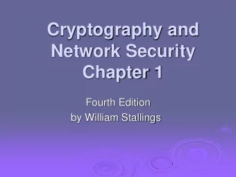 Cryptography and  Network Security  Chapter 1  Fourth Edition  by William Stallings Chapter 1