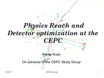 Physics Reach and  Detector optimization at the  CEPC  Manqi Ruan  On behavior of the CEPC Study