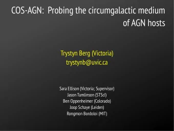 COS-AGN:  Probing the circumgalactic medium  of AGN hosts  Trystyn Berg (Victoria)