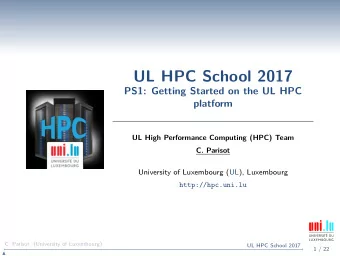 UL HPC School 2017  PS1: Getting Started on the UL HPC  platform  UL High Performance Computing